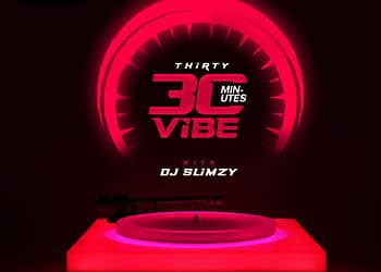 30 Minute Vibe With DJ Slimzy